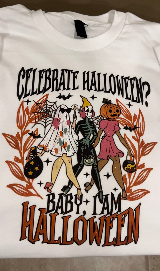 Celebrate Halloween? Baby, I am Halloween tshirt.