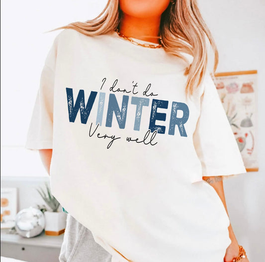 I don’t do winter very well t-shirt