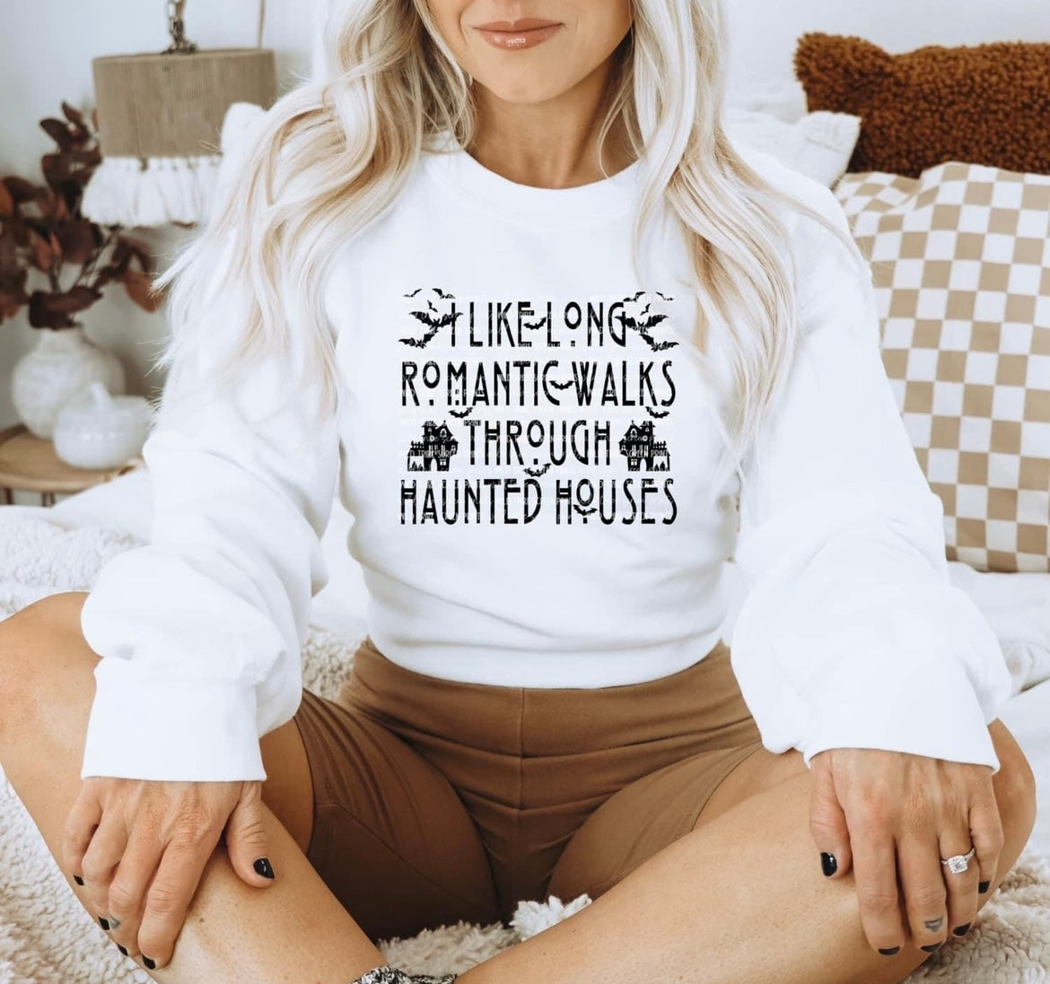 I like long romantic walks through haunted houses. Sweatshirt