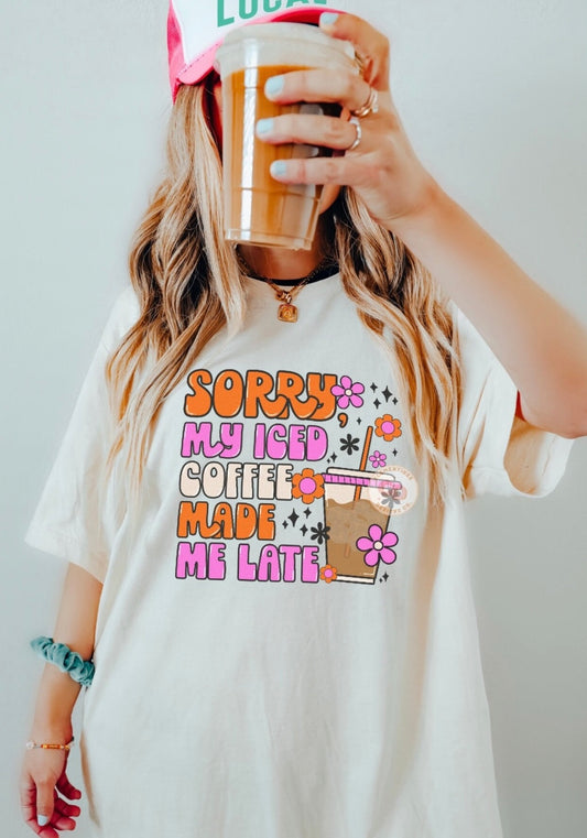 Sorry my Iced coffee made me late t-shirt